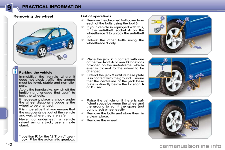 Peugeot 207 Dag 2009  Owners Manual i
142
  Parking the vehicle  
 Immobilise  the  vehicle  where  it  
�d�o�e�s�  �n�o�t�  �b�l�o�c�k�  �t�r�a�f�ﬁ� �c�:�  �t�h�e�  �g�r�o�u�n�d� 
must be level, stable and non-slip-
pery.  
 Apply th