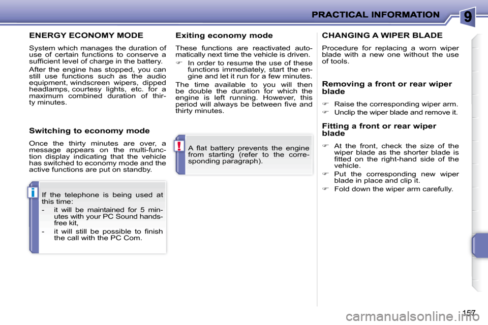 Peugeot 207 Dag 2009  Owners Manual !
i
157
� �A�  �ﬂ� �a�t�  �b�a�t�t�e�r�y�  �p�r�e�v�e�n�t�s�  �t�h�e�  �e�n�g�i�n�e�  
from  starting  (refer  to  the  corre-
�s�p�o�n�d�i�n�g� �p�a�r�a�g�r�a�p�h�)�.� � 
 If  the  telephone  is  b