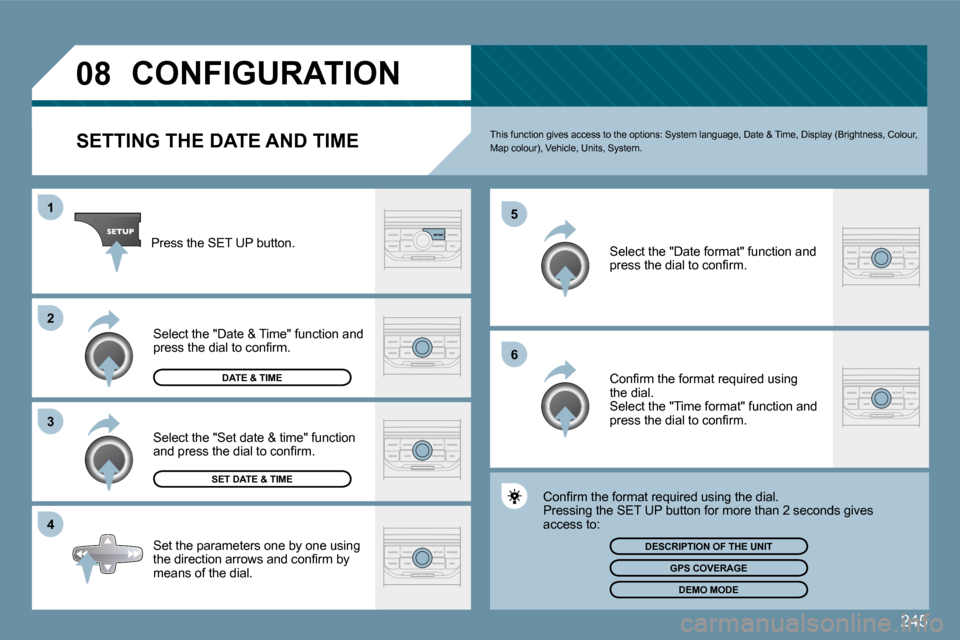 Peugeot 207 Dag 2009  Owners Manual 245
�0�8
�4
�3
�2
1
�6
�5
           CONFIGURATION 
  SETTING THE DATE AND TIME � �T�h�i�s� �f�u�n�c�t�i�o�n� �g�i�v�e�s� �a�c�c�e�s�s� �t�o� �t�h�e� �o�p�t�i�o�n�s�:� �S�y�s�t�e�m� 
�l�a�n�g�u�a�g�e�