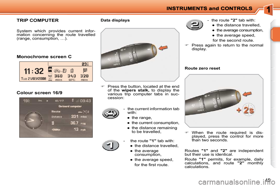 Peugeot 207 Dag 2009 Owners Guide 45
  Colour screen 16/9 
-   the current information tab with: 
