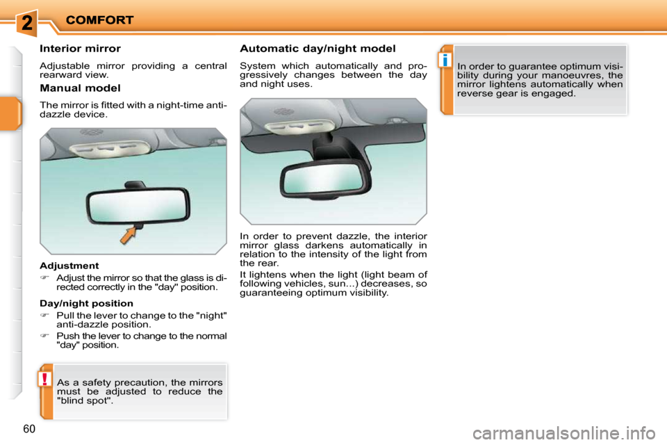Peugeot 207 Dag 2009 Service Manual !
i
60
      Interior mirror  
 Adjustable  mirror  providing  a  central  
rearward view.   
� � �A�d�j�u�s�t�m�e�n�t�  
   
�    Adjust the mirror so that the glass is di-
�r�e�c�t�e�d� �c�o�r�r�