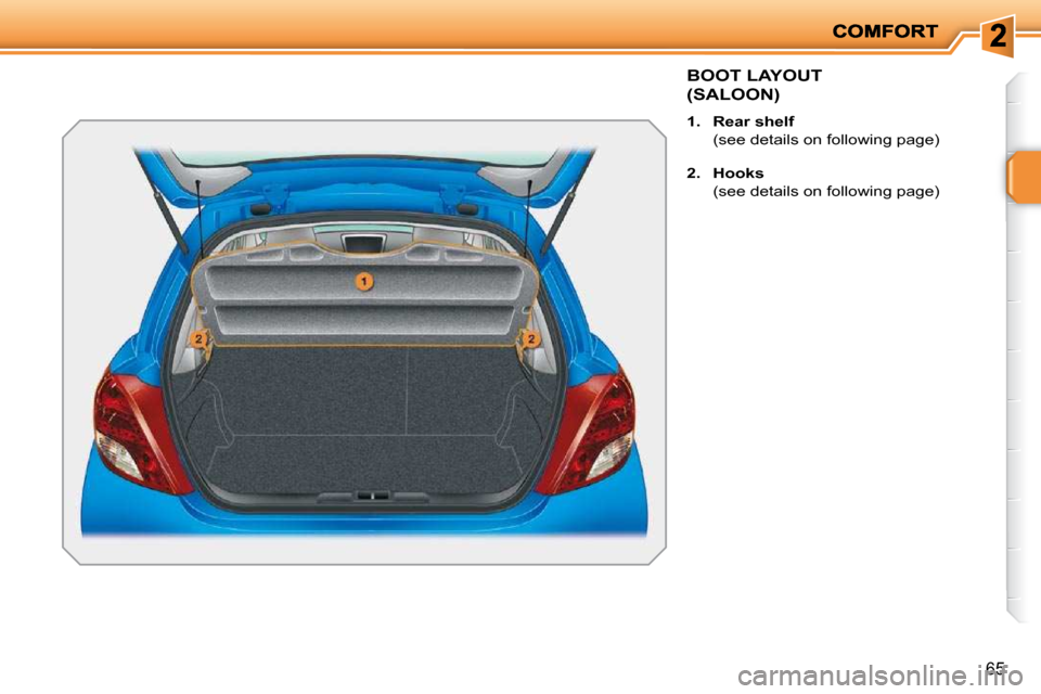 Peugeot 207 Dag 2009 Workshop Manual 65
     BOOT LAYOUT
(SALOON) 
   
1.     Rear shelf     
  (see details on following page)  
  
2.     Hooks     
  (see details on following page)      