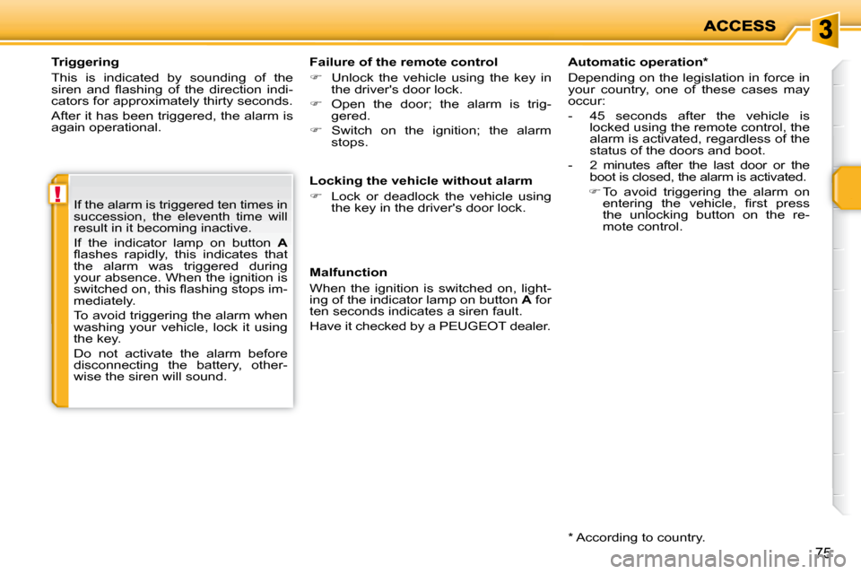 Peugeot 207 Dag 2009  Owners Manual !
75
  Triggering  
 This  is  indicated  by  sounding  of  the  
�s�i�r�e�n�  �a�n�d�  �ﬂ� �a�s�h�i�n�g�  �o�f�  �t�h�e�  �d�i�r�e�c�t�i�o�n�  �i�n�d�i�-
cators for approximately thirty seconds.  
