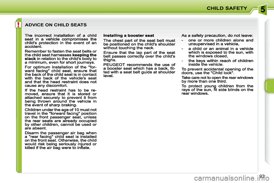 Peugeot 207 Dag 2009 Manual Online !
CHILD SAFETY
93
 ADVICE ON CHILD SEATS                                                    