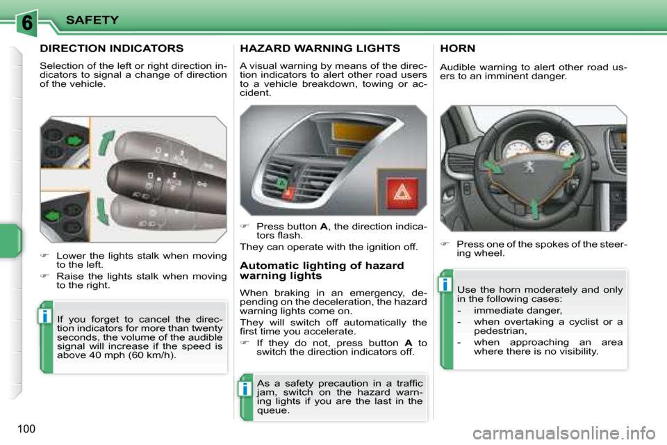 Peugeot 207 Dag 2008 Owners Manual i
i
i
SAFETY
100
DIRECTION INDICATORS
Selection of the left or right direction in-
dicators to signal a change of direction
of the vehicle. If you forget to cancel the direc- Peugeot 207 Dag 2008 Owners Manual i
i
i
SAFETY
100
DIRECTION INDICATORS
Selection of the left or right direction in-
dicators to signal a change of direction
of the vehicle. If you forget to cancel the direc-