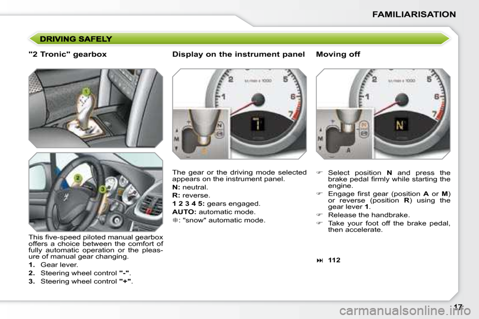 Peugeot 207 Dag 2008 User Guide FAMILIARISATION
  "2 Tronic" gearbox  
� �T�h�i�s� �ﬁ� �v�e�-�s�p�e�e�d� �p�i�l�o�t�e�d� �m�a�n�u�a�l� �g�e�a�r�b�o�x�  
offers  a  choice  between  the  comfort  of 
fully  automatic  operation  or