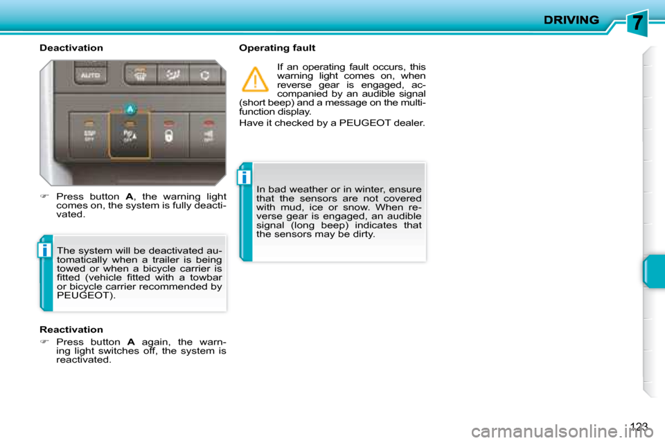 Peugeot 207 Dag 2008  Owners Manual i
i
123
  Deactivation    Operating fault  If  an  operating  fault  occurs,  this  
warning  light  comes  on,  when 
reverse  gear  is  engaged,  ac-
companied  by  an  audible  signal 
(short beep)