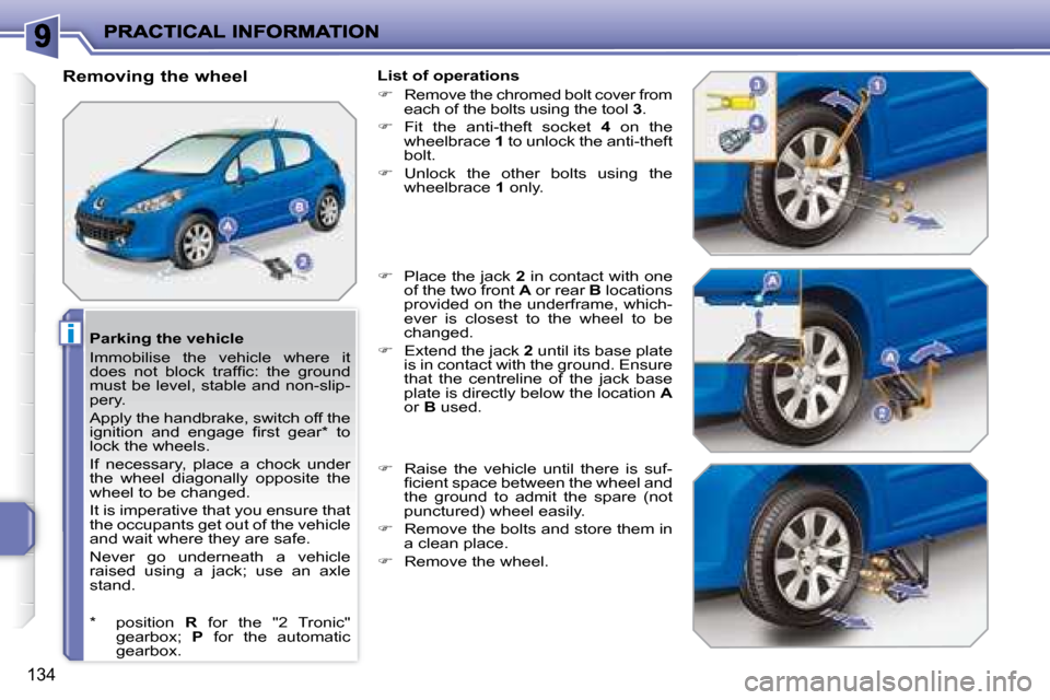 Peugeot 207 Dag 2008  Owners Manual i
134
  Parking the vehicle  
 Immobilise  the  vehicle  where  it  
�d�o�e�s�  �n�o�t�  �b�l�o�c�k�  �t�r�a�f�ﬁ� �c�:�  �t�h�e�  �g�r�o�u�n�d� 
must be level, stable and non-slip-
pery.  
 Apply th