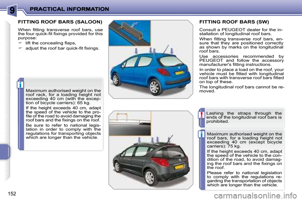 Peugeot 207 Dag 2008  Owners Manual i
i
!
152
       FITTING ROOF BARS (SALOON) 
� �W�h�e�n�  �ﬁ� �t�t�i�n�g�  �t�r�a�n�s�v�e�r�s�e�  �r�o�o�f�  �b�a�r�s�,�  �u�s�e�  
�t�h�e� �f�o�u�r� �q�u�i�c�k�-�ﬁ� �t� �ﬁ� �x�i�n�g�s� �p�r�o�v