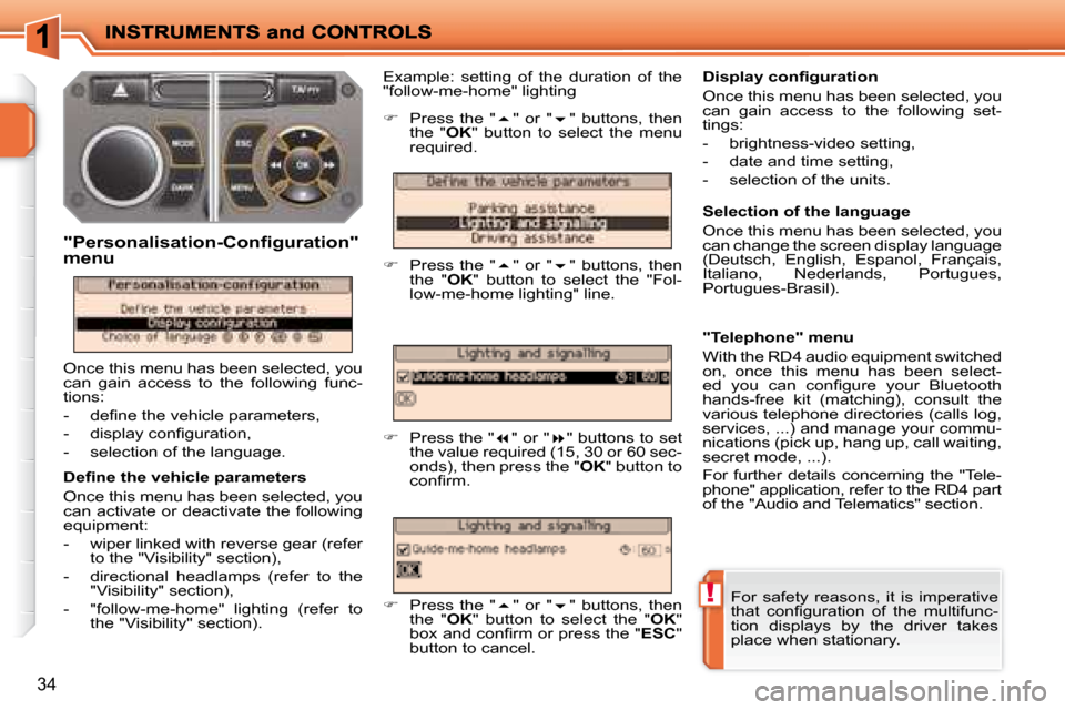 Peugeot 207 Dag 2008  Owners Manual !
34
� � �D�e�ﬁ� �n�e� �t�h�e� �v�e�h�i�c�l�e� �p�a�r�a�m�e�t�e�r�s�  
 Once this menu has been selected, you  
can activate or deactivate the following 
equipment:  
   -   wiper linked with revers