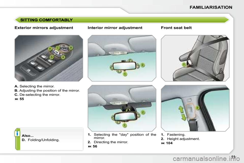 Peugeot 207 Dag 2008  Owners Manual i
FAMILIARISATION
  Exterior mirrors adjustment  
  
A.   Selecting the mirror. 
  
B.   Adjusting the position of the mirror. 
  
C.   De-selecting the mirror. 
   
�   55  
  
Also...   
  
D.   