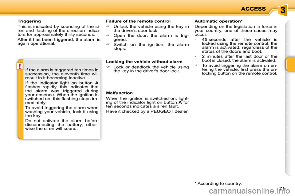 Peugeot 207 Dag 2008  Owners Manual !
71
  Triggering  
 This  is  indicated  by  sounding  of  the  si- 
�r�e�n� �a�n�d� �ﬂ� �a�s�h�i�n�g� �o�f� �t�h�e� �d�i�r�e�c�t�i�o�n� �i�n�d�i�c�a�-
tors for approximately thirty seconds.  
 Aft