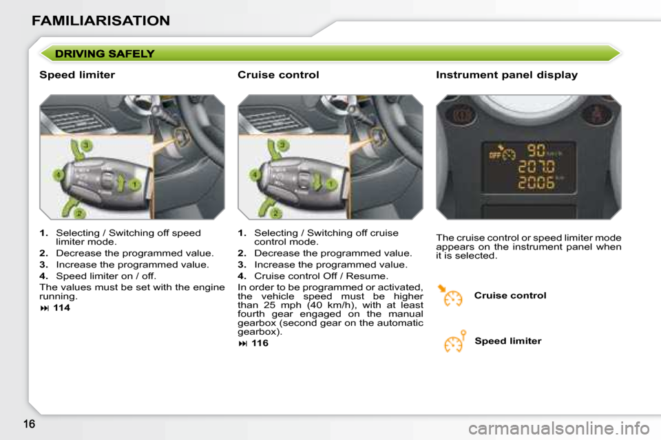 Peugeot 207 Dag 2007.5 User Guide FAMILIARISATION
  Speed limiter   Instrument panel display 
   
1. � �  �S�e�l�e�c�t�i�n�g� �/� �S�w�i�t�c�h�i�n�g� �o�f�f� �s�p�e�e�d� 
limiter mode. 
  
2. � �  �D�e�c�r�e�a�s�e� �t�h�e� �p�r�o�g�r�
