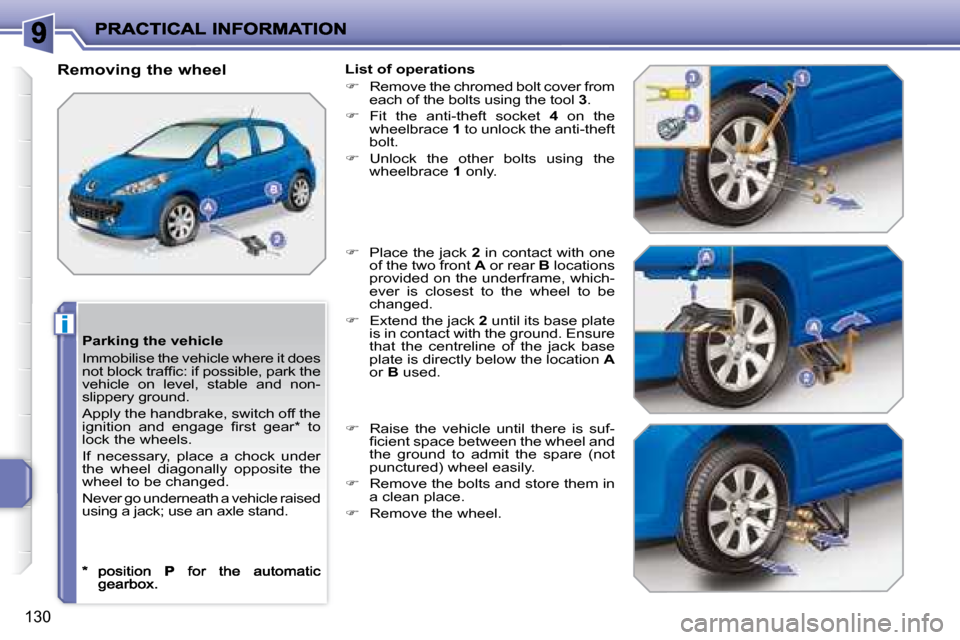 Peugeot 207 Dag 2007.5  Owners Manual i
130
  Parking the vehicle  
 Immobilise the vehicle where it does  
�n�o�t� �b�l�o�c�k� �t�r�a�f�i� �c�:� �i�f� �p�o�s�s�i�b�l�e�,� �p�a�r�k� �t�h�e� 
vehicle  on  level,  stable  and  non-
slippery