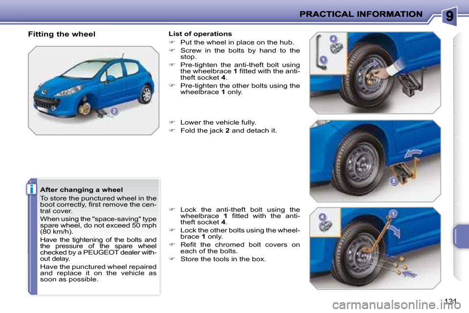 Peugeot 207 Dag 2007.5  Owners Manual i
131
  After changing a wheel  
 To store the punctured wheel in the  
�b�o�o�t� �c�o�r�r�e�c�t�l�y�,� �i� �r�s�t� �r�e�m�o�v�e� �t�h�e� �c�e�n�-
tral cover.  
 When using the "space-saving" type  
s
