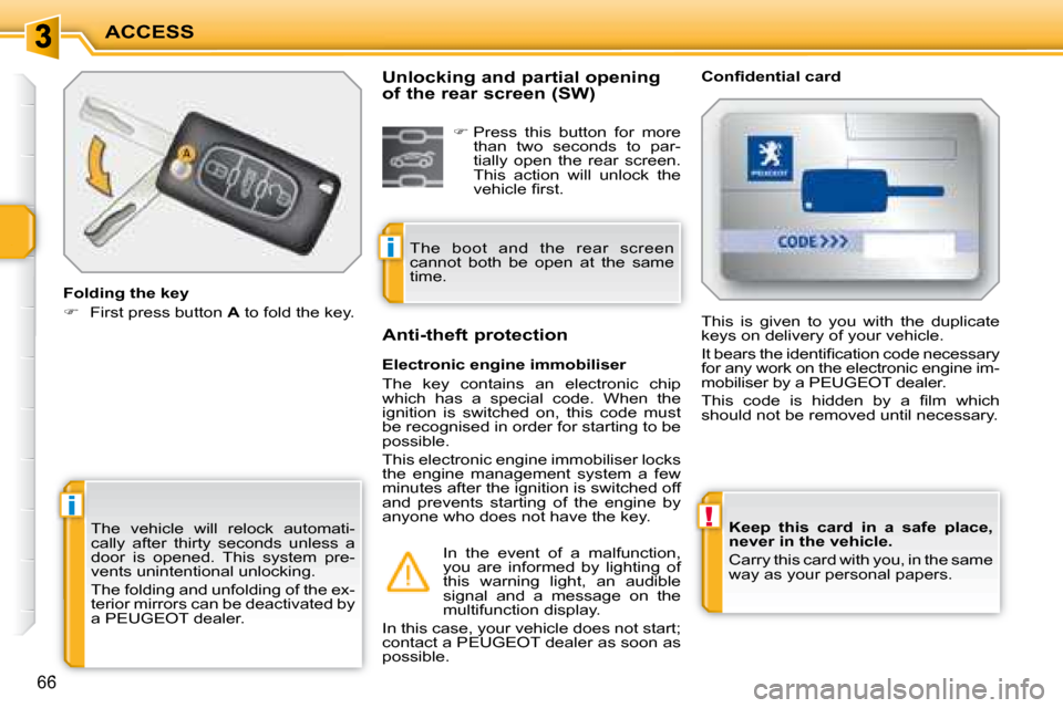 Peugeot 207 Dag 2007.5 Repair Manual !i
i
ACCESS
66
  
Keep  this  card  in  a  safe  place,  
never in the vehicle.   
 Carry this card with you, in the same 
way as your personal papers.   
 The  vehicle  will  relock  automati-
cally 