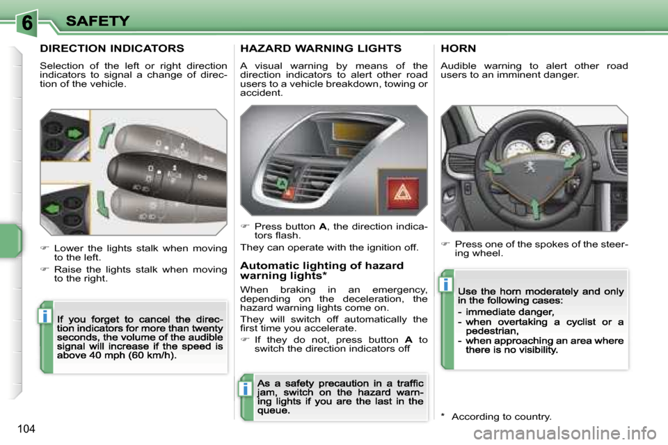 Peugeot 207 Dag 2007  Owners Manual �i
�i
�i
�1�0�4
�D�I�R�E�C�T�I�O�N� �I�N�D�I�C�A�T�O�R�S
�S�e�l�e�c�t�i�o�n�  �o�f�  �t�h�e�  �l�e�f�t�  �o�r�  �r�i�g�h�t�  �d�i�r�e�c�t�i�o�n� �i�n�d�i�c�a�t�o�r�s�  �t�o�  �s�i�g�n�a�l�  �a�  �c�h�