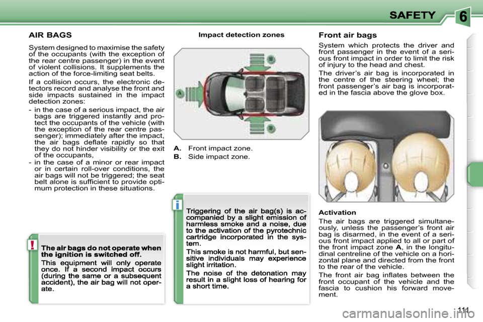 Peugeot 207 Dag 2007  Owners Manual �!
�i
�1�1�1
�A�I�R� �B�A�G�S
�S�y�s�t�e�m� �d�e�s�i�g�n�e�d� �t�o� �m�a�x�i�m�i�s�e� �t�h�e� �s�a�f�e�t�y� �o�f�  �t�h�e�  �o�c�c�u�p�a�n�t�s�  �(�w�i�t�h�  �t�h�e�  �e�x�c�e�p�t�i�o�n�  �o�f� �t�h�e