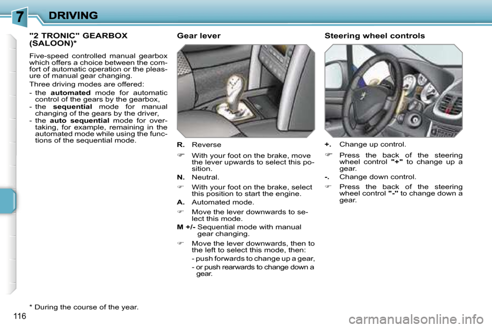 Peugeot 207 Dag 2007  Owners Manual �1�1�6
�"�2� �T�R�O�N�I�C�"� �G�E�A�R�B�O�X�  
�(�S�A�L�O�O�N�)�*
�F�i�v�e�-�s�p�e�e�d�  �c�o�n�t�r�o�l�l�e�d�  �m�a�n�u�a�l�  �g�e�a�r�b�o�x� �w�h�i�c�h� �o�f�f�e�r�s� �a� �c�h�o�i�c�e� �b�e�t�w�e�e�