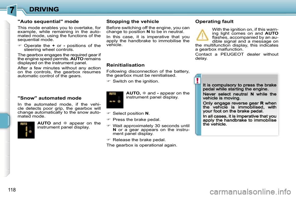 Peugeot 207 Dag 2007  Owners Manual �!
�1�1�8
�"�A�u�t�o� �s�e�q�u�e�n�t�i�a�l�"� �m�o�d�e
�T�h�i�s� �m�o�d�e� �e�n�a�b�l�e�s� �y�o�u� �t�o� �o�v�e�r�t�a�k�e�,� �f�o�r� �e�x�a�m�p�l�e�,�  �w�h�i�l�e�  �r�e�m�a�i�n�i�n�g�  �i�n�  �t�h�e�