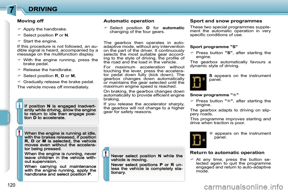 Peugeot 207 Dag 2007  Owners Manual �!
�!
�i
�1�2�0
�M�o�v�i�n�g� �o�f�f
��  �A�p�p�l�y� �t�h�e� �h�a�n�d�b�r�a�k�e�.
��  �S�e�l�e�c�t� �p�o�s�i�t�i�o�n� �P� �o�r� �N�.
��  �S�t�a�r�t� �t�h�e� �e�n�g�i�n�e�.
�I�f� �t�h�i�s� �p�