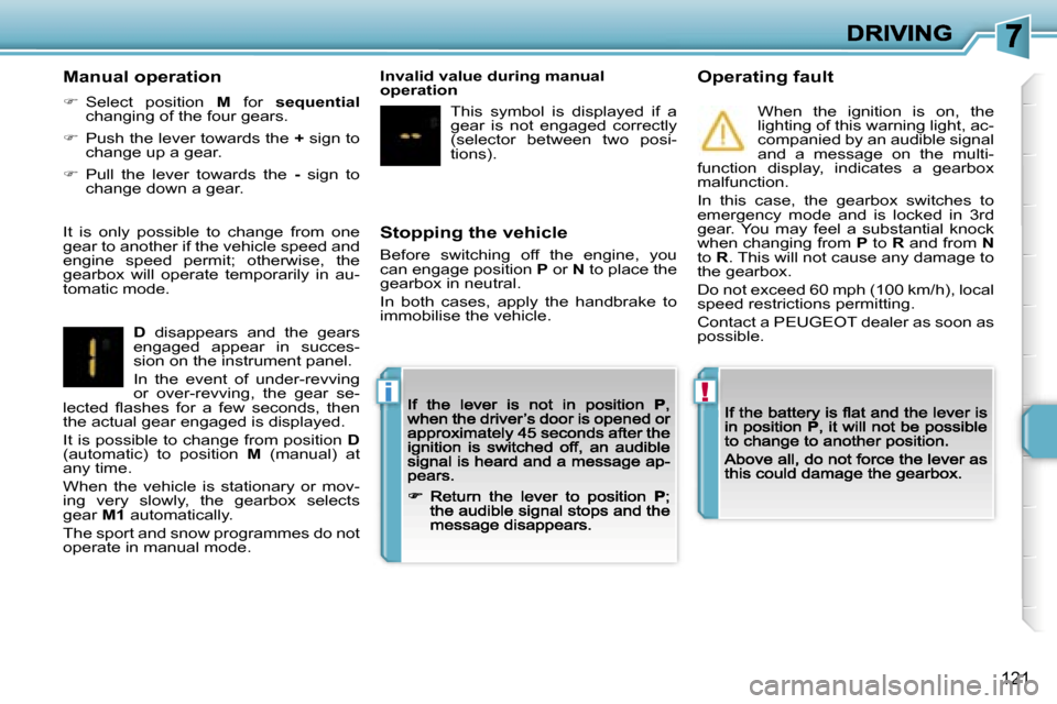 Peugeot 207 Dag 2007  Owners Manual �!�i
�1�2�1
�S�t�o�p�p�i�n�g� �t�h�e� �v�e�h�i�c�l�e
�B�e�f�o�r�e�  �s�w�i�t�c�h�i�n�g�  �o�f�f�  �t�h�e�  �e�n�g�i�n�e�,�  �y�o�u� �c�a�n� �e�n�g�a�g�e� �p�o�s�i�t�i�o�n� �P� �o�r� �N� �t�o� �p�l�a�c