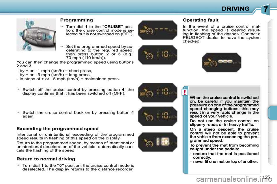 Peugeot 207 Dag 2007  Owners Manual �!
�1�2�5
�P�r�o�g�r�a�m�m�i�n�g
��T�u�r�n�  �d�i�a�l� �1�  �t�o�  �t�h�e� �"�C�R�U�I�S�E�"�  �p�o�s�i�-�t�i�o�n�:�  �t�h�e�  �c�r�u�i�s�e�  �c�o�n�t�r�o�l�  �m�o�d�e�  �i�s�  �s�e�-�l�e�c�t�e�d� �