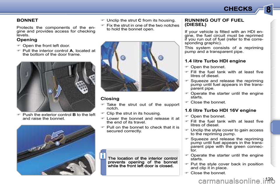 Peugeot 207 Dag 2007  Owners Manual �i
�1�2�9
�B�O�N�N�E�T
�P�r�o�t�e�c�t�s�  �t�h�e�  �c�o�m�p�o�n�e�n�t�s�  �o�f�  �t�h�e�  �e�n�-�g�i�n�e�  �a�n�d�  �p�r�o�v�i�d�e�s�  �a�c�c�e�s�s�  �f�o�r�  �c�h�e�c�k�i�n�g� �l�e�v�e�l�s�.
��  �