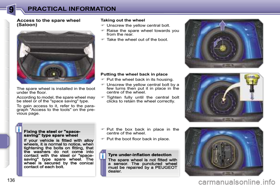 Peugeot 207 Dag 2007  Owners Manual �i
�i
�P�R�A�C�T�I�C�A�L� �I�N�F�O�R�M�A�T�I�O�N
�1�3�6
�A�c�c�e�s�s� �t�o� �t�h�e� �s�p�a�r�e� �w�h�e�e�l� �(�S�a�l�o�o�n�)
�T�h�e� �s�p�a�r�e� �w�h�e�e�l� �i�s� �i�n�s�t�a�l�l�e�d� �i�n� �t�h�e� �b�