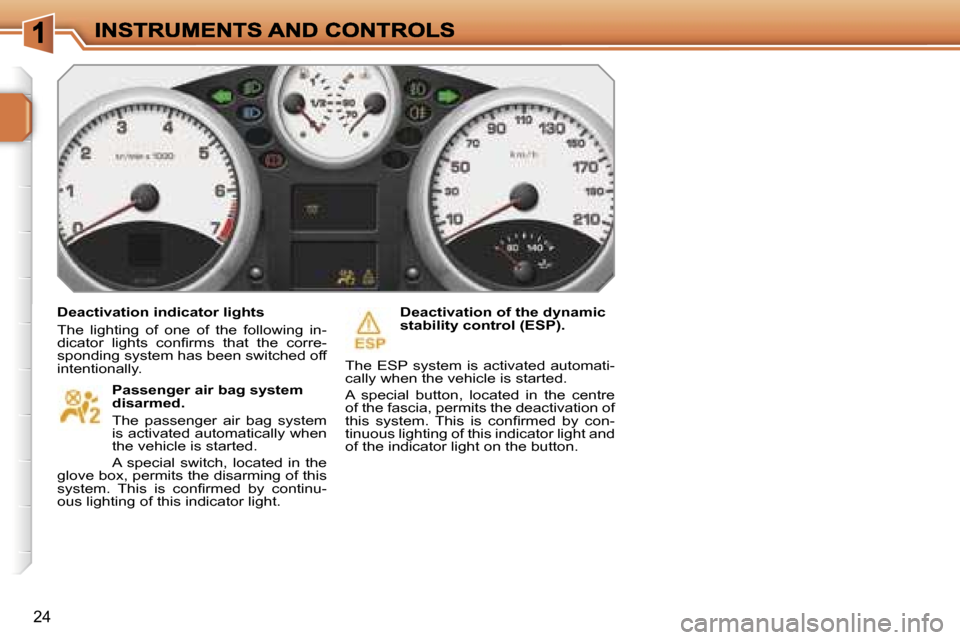 Peugeot 207 Dag 2007 User Guide �2�4
�D�e�a�c�t�i�v�a�t�i�o�n� �i�n�d�i�c�a�t�o�r� �l�i�g�h�t�s
�T�h�e�  �l�i�g�h�t�i�n�g�  �o�f�  �o�n�e�  �o�f�  �t�h�e�  �f�o�l�l�o�w�i�n�g�  �i�n�-�d�i�c�a�t�o�r�  �l�i�g�h�t�s�  �c�o�n�ﬁ�r�m�s�