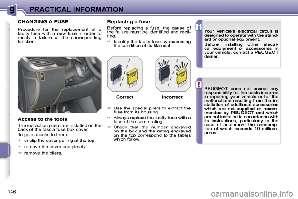 Peugeot 207 Dag 2007  Owners Manual �!
�i
�P�R�A�C�T�I�C�A�L� �I�N�F�O�R�M�A�T�I�O�N
�1�4�6
�C�H�A�N�G�I�N�G� �A� �F�U�S�E
�P�r�o�c�e�d�u�r�e�  �f�o�r�  �t�h�e�  �r�e�p�l�a�c�e�m�e�n�t�  �o�f�  �a� �f�a�u�l�t�y�  �f�u�s�e�  �w�i�t�h�  �