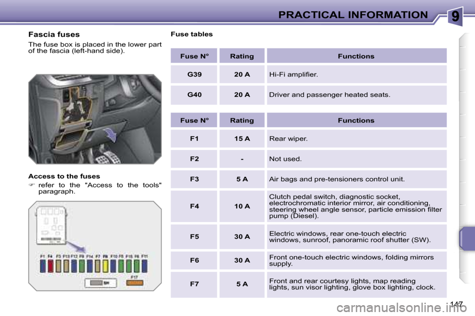 Peugeot 207 Dag 2007  Owners Manual �P�R�A�C�T�I�C�A�L� �I�N�F�O�R�M�A�T�I�O�N
�1�4�7
�F�a�s�c�i�a� �f�u�s�e�s
�T�h�e� �f�u�s�e� �b�o�x� �i�s� �p�l�a�c�e�d� �i�n� �t�h�e� �l�o�w�e�r� �p�a�r�t� �o�f� �t�h�e� �f�a�s�c�i�a� �(�l�e�f�t�-�h�