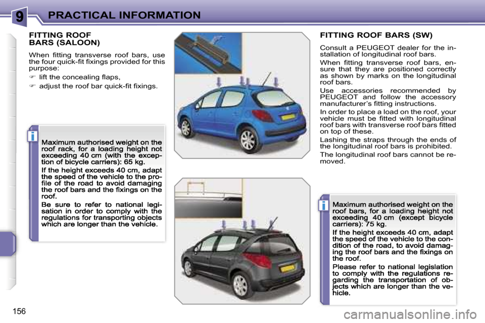 Peugeot 207 Dag 2007  Owners Manual �i
�i
�P�R�A�C�T�I�C�A�L� �I�N�F�O�R�M�A�T�I�O�N
�1�5�6
�F�I�T�T�I�N�G� �R�O�O�F 
�B�A�R�S� �(�S�A�L�O�O�N�)
�W�h�e�n�  �ﬁ�t�t�i�n�g�  �t�r�a�n�s�v�e�r�s�e�  �r�o�o�f�  �b�a�r�s�,�  �u�s�e� �t�h�e� 