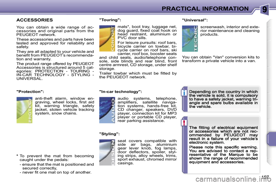 Peugeot 207 Dag 2007  Owners Manual �!
�i
�P�R�A�C�T�I�C�A�L� �I�N�F�O�R�M�A�T�I�O�N
�1�5�7
�A�C�C�E�S�S�O�R�I�E�S
�Y�o�u�  �c�a�n�  �o�b�t�a�i�n�  �a�  �w�i�d�e�  �r�a�n�g�e�  �o�f�  �a�c�-�c�e�s�s�o�r�i�e�s�  �a�n�d�  �o�r�i�g�i�n�a�l
