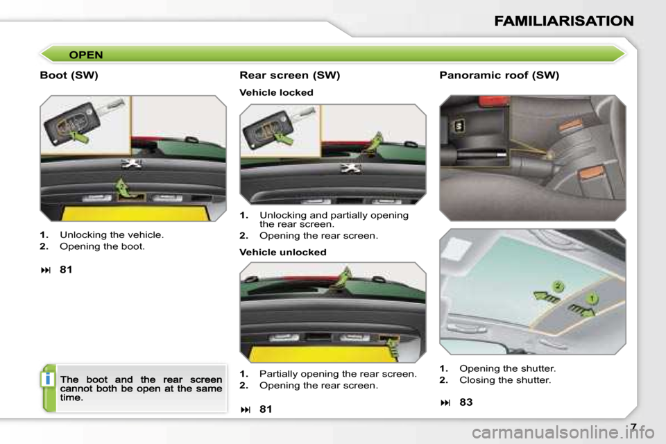 Peugeot 207 Dag 2007  Owners Manual �i
�O�P�E�N
�B�o�o�t� �(�S�W�)
�1�.�  �U�n�l�o�c�k�i�n�g� �t�h�e� �v�e�h�i�c�l�e�.
�2�.�  �O�p�e�n�i�n�g� �t�h�e� �b�o�o�t�.
��8�1
�R�e�a�r� �s�c�r�e�e�n� �(�S�W�)
�V�e�h�i�c�l�e� �l�o�c�k�e�d
�P�a