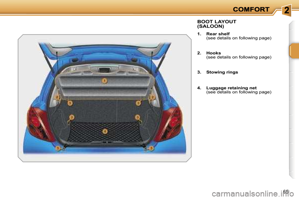 Peugeot 207 Dag 2007 Repair Manual �6�5
�B�O�O�T� �L�A�Y�O�U�T�  
�(�S�A�L�O�O�N�)
�1�.�  �R�e�a�r� �s�h�e�l�f�(�s�e�e� �d�e�t�a�i�l�s� �o�n� �f�o�l�l�o�w�i�n�g� �p�a�g�e�)
�2�.�  �H�o�o�k�s�(�s�e�e� �d�e�t�a�i�l�s� �o�n� �f�o�l�l�o�w�