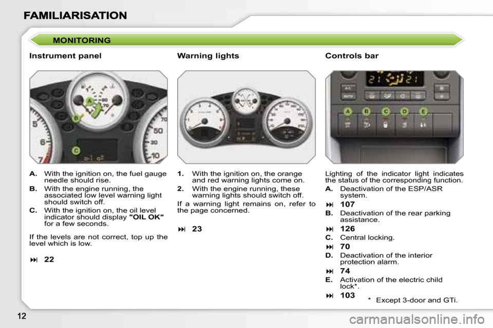 Peugeot 207 Dag 2007  Owners Manual �M�O�N�I�T�O�R�I�N�G
�I�n�s�t�r�u�m�e�n�t� �p�a�n�e�l �C�o�n�t�r�o�l�s� �b�a�r
�A�.�  �W�i�t�h� �t�h�e� �i�g�n�i�t�i�o�n� �o�n�,� �t�h�e� �f�u�e�l� �g�a�u�g�e� �n�e�e�d�l�e� �s�h�o�u�l�d� �r�i�s�e�.
�