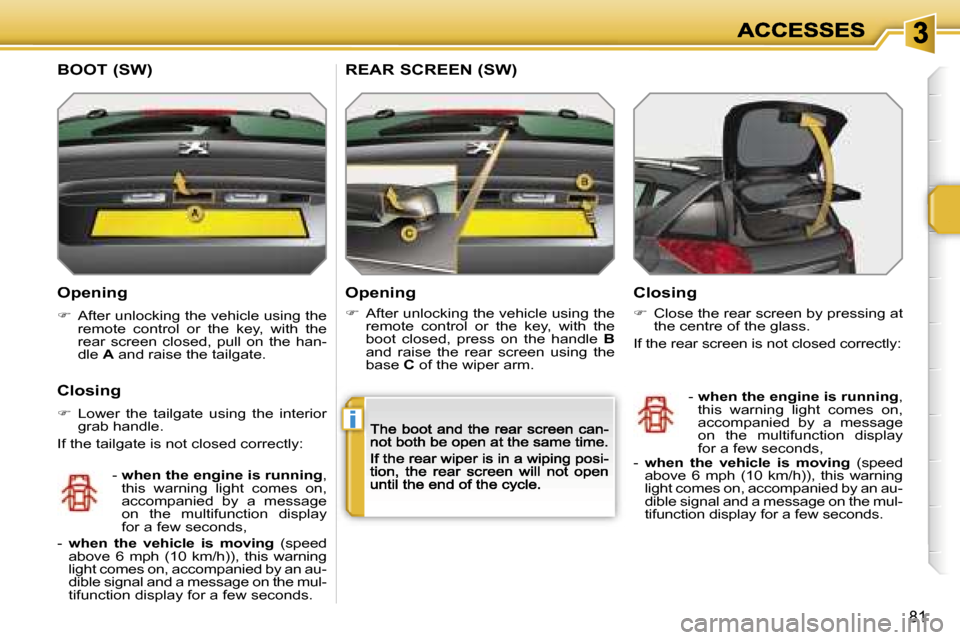 Peugeot 207 Dag 2007 Manual Online �i
�8�1
�O�p�e�n�i�n�g
��  �A�f�t�e�r� �u�n�l�o�c�k�i�n�g� �t�h�e� �v�e�h�i�c�l�e� �u�s�i�n�g� �t�h�e� �r�e�m�o�t�e�  �c�o�n�t�r�o�l�  �o�r�  �t�h�e�  �k�e�y�,�  �w�i�t�h�  �t�h�e� �r�e�a�r�  �s�c�