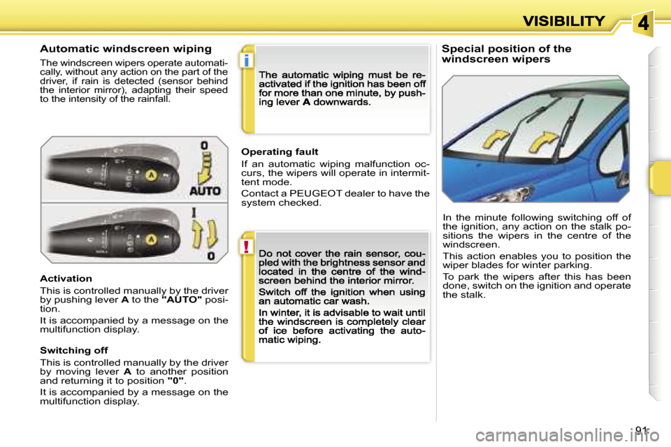 Peugeot 207 Dag 2007 Owners Manual �!
�i
�9�1
�S�p�e�c�i�a�l� �p�o�s�i�t�i�o�n� �o�f� �t�h�e� �w�i�n�d�s�c�r�e�e�n� �w�i�p�e�r�s�A�u�t�o�m�a�t�i�c� �w�i�n�d�s�c�r�e�e�n� �w�i�p�i�n�g
�T�h�e� �w�i�n�d�s�c�r�e�e�n� �w�i�p�e�r�s� �o�p�e�r