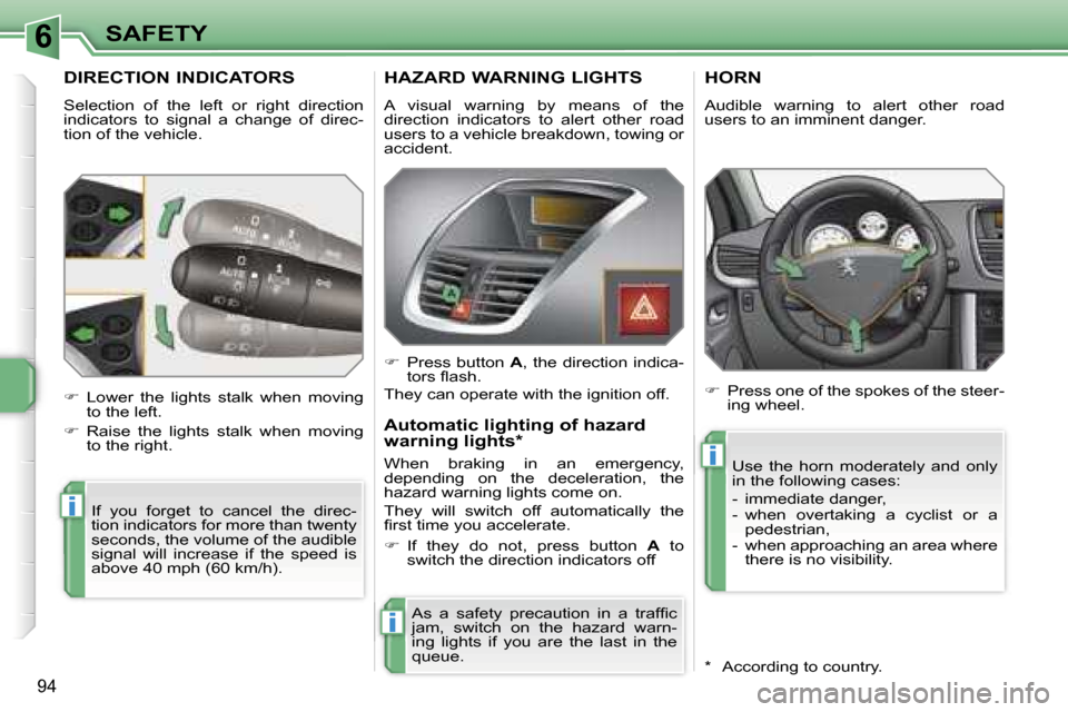 Peugeot 207 Dag 2006.5  Owners Manual �6
�i
�i
�i
�S�A�F�E�T�Y
�9�4
�D�I�R�E�C�T�I�O�N� �I�N�D�I�C�A�T�O�R�S
�S�e�l�e�c�t�i�o�n�  �o�f�  �t�h�e�  �l�e�f�t�  �o�r�  �r�i�g�h�t�  �d�i�r�e�c�t�i�o�n�  
�i�n�d�i�c�a�t�o�r�s�  �t�o�  �s�i�g�n�