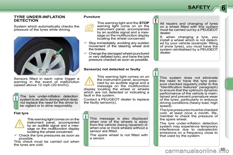 Peugeot 207 Dag 2006.5  Owners Manual �6
�!
�i
�i
�i
�S�A�F�E�T�Y
�9�5
�T�Y�R�E� �U�N�D�E�R�-�I�N�F�L�A�T�I�O�N�  
�D�E�T�E�C�T�I�O�N
�S�y�s�t�e�m� �w�h�i�c�h� �a�u�t�o�m�a�t�i�c�a�l�l�y� �c�h�e�c�k�s� �t�h�e�  
�p�r�e�s�s�u�r�e� �o�f� �t