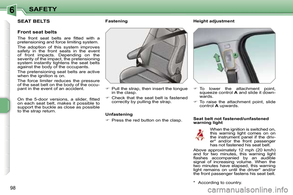 Peugeot 207 Dag 2006.5  Owners Manual �6�S�A�F�E�T�Y
�9�8
�S�E�A�T� �B�E�L�T�S
�F�r�o�n�t� �s�e�a�t� �b�e�l�t�s
�T�h�e�  �f�r�o�n�t�  �s�e�a�t�  �b�e�l�t�s�  �a�r�e�  �ﬁ�t�t�e�d�  �w�i�t�h�  �a�  
�p�r�e�t�e�n�s�i�o�n�i�n�g� �a�n�d� �f�