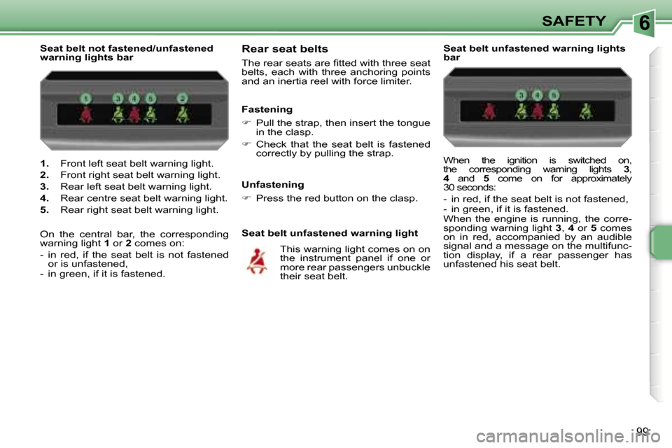 Peugeot 207 Dag 2006.5  Owners Manual �6�S�A�F�E�T�Y
�9�9
�1�.� �F�r�o�n�t� �l�e�f�t� �s�e�a�t� �b�e�l�t� �w�a�r�n�i�n�g� �l�i�g�h�t�.
�2�.�  �F�r�o�n�t� �r�i�g�h�t� �s�e�a�t� �b�e�l�t� �w�a�r�n�i�n�g� �l�i�g�h�t�.
�3�.�  �R�e�a�r� �l�e�f