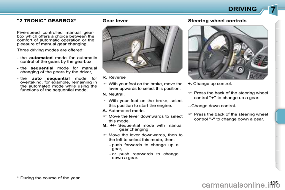Peugeot 207 Dag 2006.5  Owners Manual �7�D�R�I�V�I�N�G
�1�0�5
�"�2� �T�R�O�N�I�C�"� �G�E�A�R�B�O�X�*
�F�i�v�e�-�s�p�e�e�d�  �c�o�n�t�r�o�l�l�e�d�  �m�a�n�u�a�l�  �g�e�a�r�- 
�b�o�x� �w�h�i�c�h� �o�f�f�e�r�s� �a� �c�h�o�i�c�e� �b�e�t�w�e�e