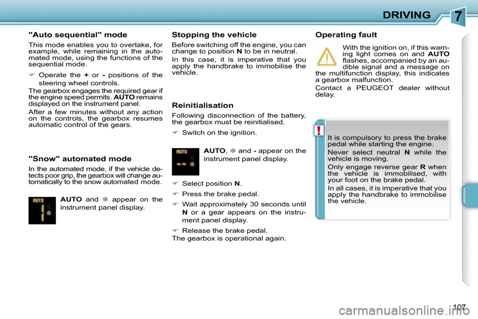 Peugeot 207 Dag 2006.5  Owners Manual �7
�!
�D�R�I�V�I�N�G
�1�0�7
�"�A�u�t�o� �s�e�q�u�e�n�t�i�a�l�"� �m�o�d�e
�T�h�i�s� �m�o�d�e� �e�n�a�b�l�e�s� �y�o�u� �t�o� �o�v�e�r�t�a�k�e�,� �f�o�r�  
�e�x�a�m�p�l�e�,�  �w�h�i�l�e�  �r�e�m�a�i�n�i�