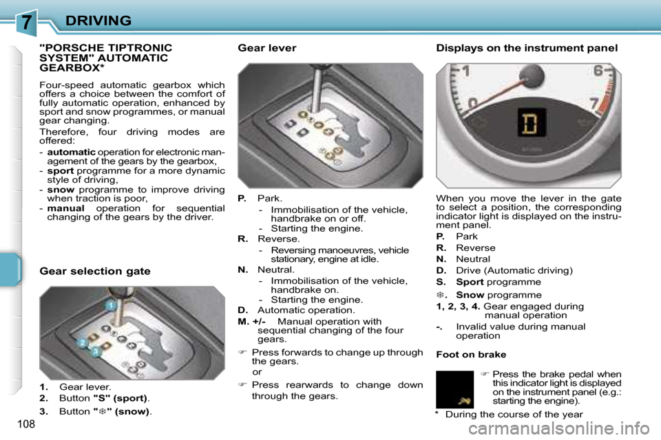 Peugeot 207 Dag 2006.5  Owners Manual �7�D�R�I�V�I�N�G
�1�0�8
�"�P�O�R�S�C�H�E� �T�I�P�T�R�O�N�I�C�  
�S�Y�S�T�E�M�"� �A�U�T�O�M�A�T�I�C� 
�G�E�A�R�B�O�X�*
�F�o�u�r�-�s�p�e�e�d�  �a�u�t�o�m�a�t�i�c�  �g�e�a�r�b�o�x�  �w�h�i�c�h�  
�o�f�f�