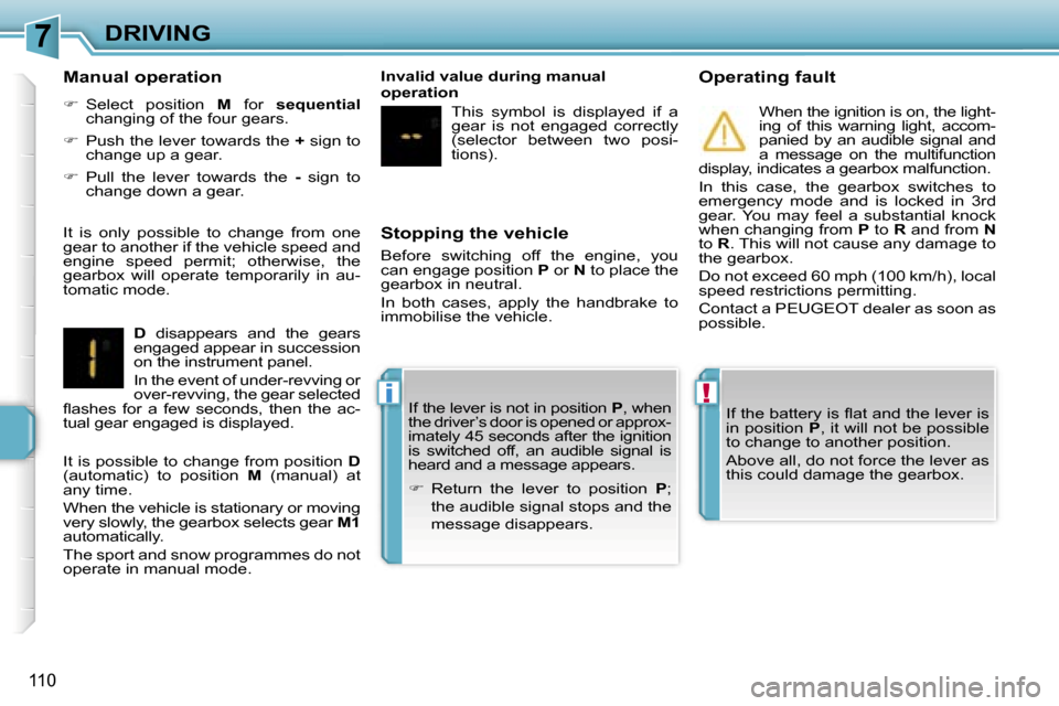 Peugeot 207 Dag 2006.5  Owners Manual �7
�!�i
�D�R�I�V�I�N�G
�1�1�0
�S�t�o�p�p�i�n�g� �t�h�e� �v�e�h�i�c�l�e
�B�e�f�o�r�e�  �s�w�i�t�c�h�i�n�g�  �o�f�f�  �t�h�e�  �e�n�g�i�n�e�,�  �y�o�u�  
�c�a�n� �e�n�g�a�g�e� �p�o�s�i�t�i�o�n� �P� �o�r