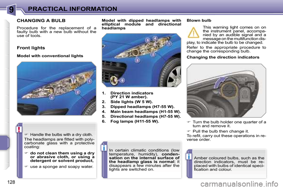 Peugeot 207 Dag 2006.5  Owners Manual �9
�!
�i
�i
�P�R�A�C�T�I�C�A�L� �I�N�F�O�R�M�A�T�I�O�N
�1�2�8
�C�H�A�N�G�I�N�G� �A� �B�U�L�B
�P�r�o�c�e�d�u�r�e�  �f�o�r�  �t�h�e�  �r�e�p�l�a�c�e�m�e�n�t�  �o�f�  �a�  
�f�a�u�l�t�y�  �b�u�l�b�  �w�i