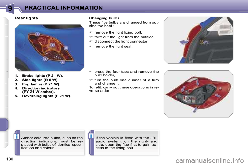 Peugeot 207 Dag 2006.5  Owners Manual �9
�i�i
�P�R�A�C�T�I�C�A�L� �I�N�F�O�R�M�A�T�I�O�N
�1�3�0
�R�e�a�r� �l�i�g�h�t�s
�1�.�  �B�r�a�k�e� �l�i�g�h�t�s� �(�P� �2�1� �W�)�. 
�2�.�  �S�i�d�e� �l�i�g�h�t�s� �(�R� �5� �W�)�.
�3�.�  �F�o�g� �l�