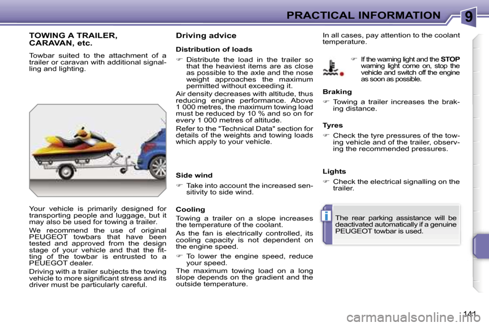 Peugeot 207 Dag 2006.5  Owners Manual �9
�i
�P�R�A�C�T�I�C�A�L� �I�N�F�O�R�M�A�T�I�O�N
�1�4�1
�T�O�W�I�N�G� �A� �T�R�A�I�L�E�R�, 
�C�A�R�A�V�A�N�,� �e�t�c�.
�T�o�w�b�a�r�  �s�u�i�t�e�d�  �t�o�  �t�h�e�  �a�t�t�a�c�h�m�e�n�t�  �o�f�  �a�  